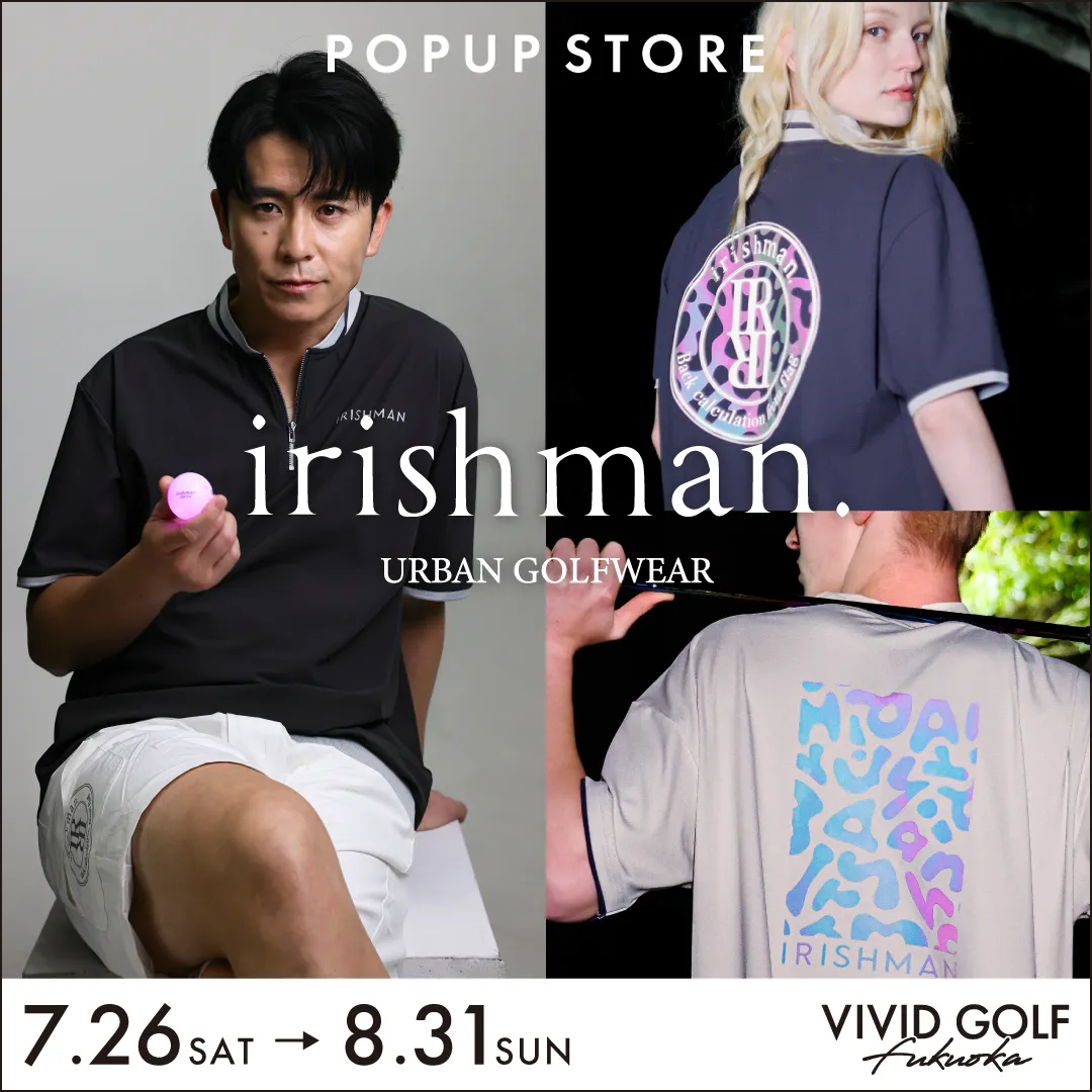 VIVID GOLF 福岡空港店 - IRISHMAN(アイリッシュマン)POPUP STORE開催中